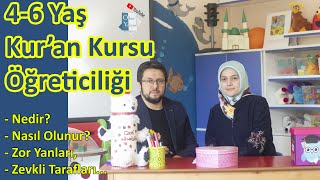 4-6 Yaş Kur'an Kursu Öğreticiliği | Nedir? Ne Değildir? Nasıl Olunur? 