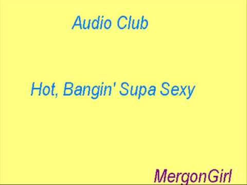 Audio Club - Hot, Bangin' Supa Sexy