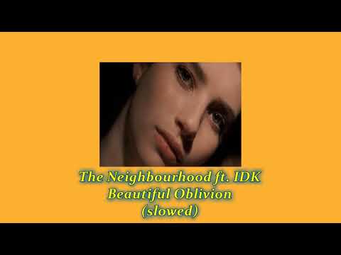 the neighbourhood - beautiful oblivion ft. idk (slowed)