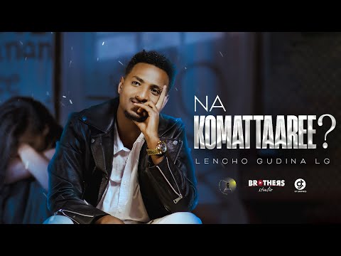 Leencoo Guddinaa (LG) - Na Komattaaree? - New Ethiopian Afan Oromo Music Video 2025 (Official Video)