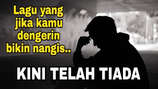 Download lagu Lagu sedih banget | KINI TELAH TIADA mp3
