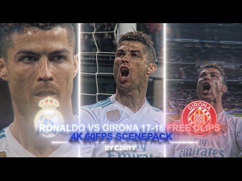 Cristiano Ronaldo Vs Girona 17-18 Free Clips 4K 60FPS Scenepack / ● ( ADDED TOPAZ NO AE CC)