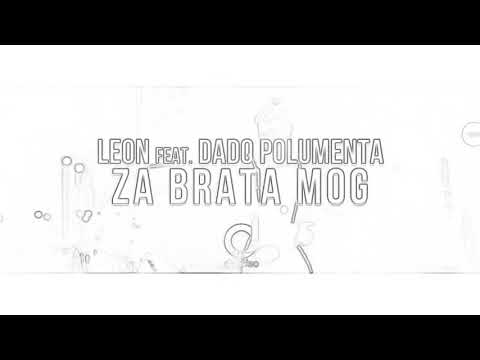 LEON feat DADO POLEMENTA - ZA BRATA MOG (OFFICIAL VIDEO 2021 )