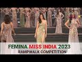 RAMPWALK COMPETITION I FEMINA Miss India 2023