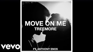 Treemore - Move on Me (feat. Anthony Enos) (Audio)