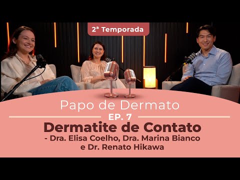 Papo de Dermato | 2ª Temp. Ep. 07: Dermatite de Contato Dra. Elisa Coelho e Dr. Renato Hikawa
