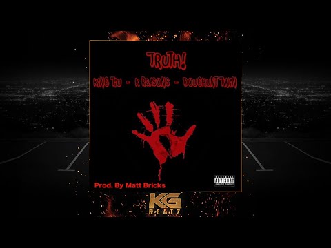 King Tiu ft. K.Reasons, DougHuntTwin - Truth [Prod. By Matt Bricks, Villan] [New 2018]