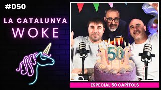 LA CATALUNYA WOKE #050: Especial 50 capítols