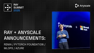 Ray Summit 2025 Keynote: Ray + Anyscale Announcements - RDMA, PyTorch 