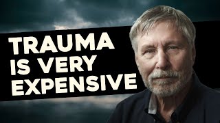 "Trauma is unbelievably expensive" - Bessel van der Kolk (Part 3)