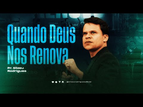Quando Deus Nos Renova l Pr. Elizeu Rodrigues