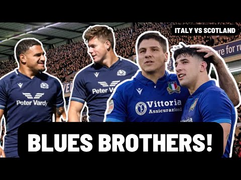 BLUES BROTHERS | ITALY vs SCOTLAND PREVIEW | SIX NATIONS