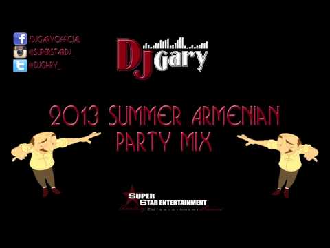 2013 Summer Armenian Party Mix - DJ Gary ~|Super Star DJ|~