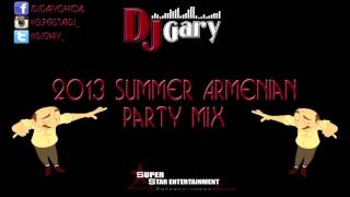 2013 Summer Armenian Party Mix - DJ Gary ~|Super Star DJ|~