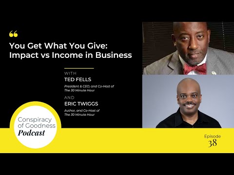 Ep. 38: You Get What You Give: Impact vs. Income in Business