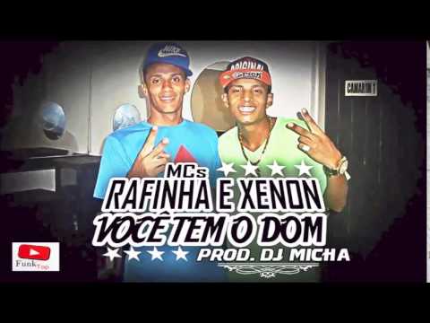 MCS RAFINHA E XENON - VOCÊ TEM O DOM (DJ MICHA) LANÇAMENTO 2014