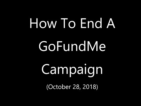 How to end a GoFundMe Campaign - 2019 - YouTube