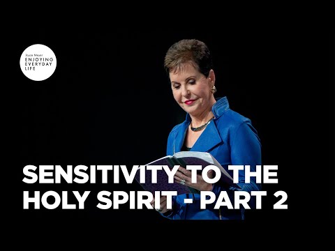 Sensitivity to the Holy Spirit - Pt 2 | Enjoying Everyday Life | Joyce Meyer