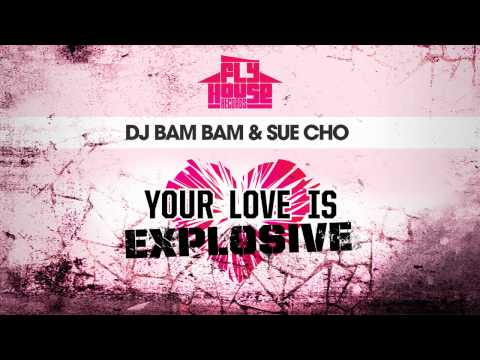 DJ Bam Bam & Sue Cho - Your Love Is Explosive