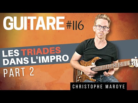 Les triades dans l'impro (part II) - Christophe Maroye - Guitare Xtreme Magazine #116