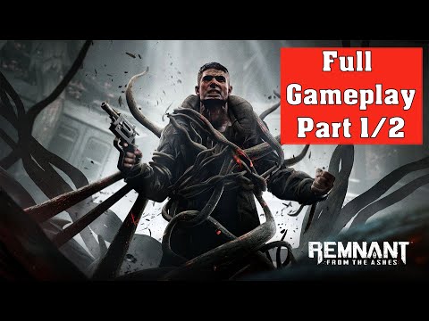 Remnant From The Ashes - Full Gampeplay Walkthrough Part 1 (no commentary)