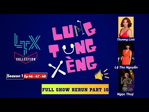LTX COLLECTION - FULL SHOW RERUN Part 16 (SS1- EP 46, 47, 48)- THƯƠNG LINH, LỆ THU NGUYỄN, NGỌC THUÝ