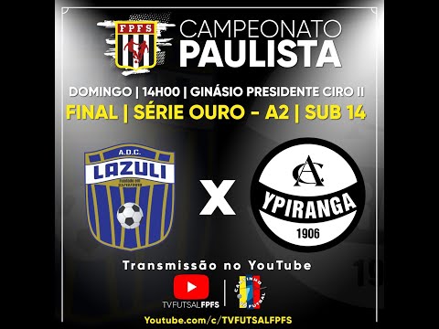 Final Campeonato Paulista de Futsal Série Ouro A2|  Sub 14 | LAZULI X YPIRANGA