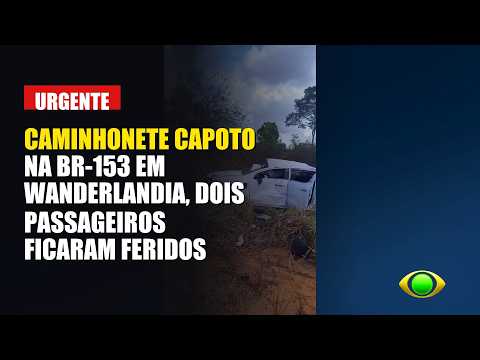 CAMINHONETE CAPOTOU NA BR-153 EM WANDERLANDIA, DOIS PASSAGEIROS FICARAM FERIDOS