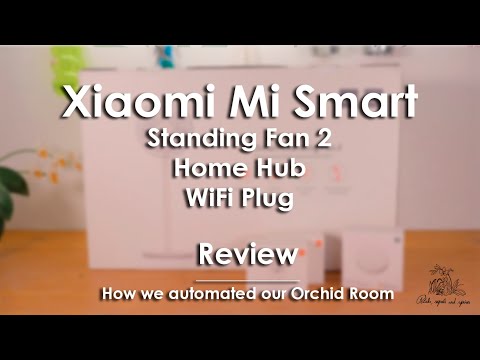Xiaomi Mi Smart Review - Standing Fan 2, Home Hub and Smart Plug // Automating our Orchid Room