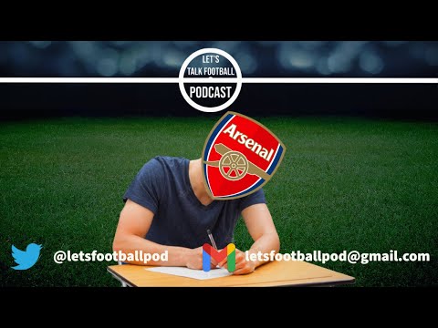 Lets Talk Football Podcast Ep14 - Arsenal Pass The Test