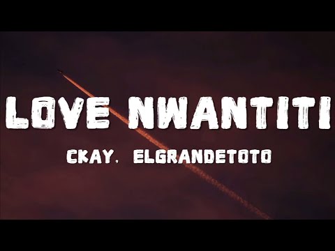 CKay, ElGrandeToto - Love Nwantiti (Lyrics)