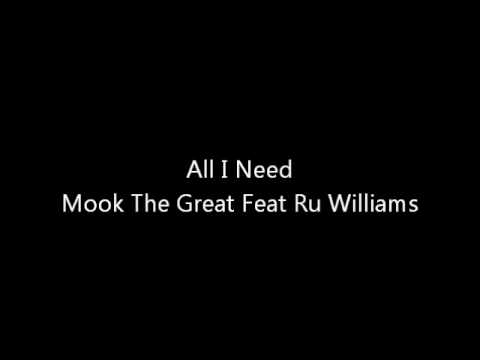 All I Need- Mook The Great Feat Ru Williams