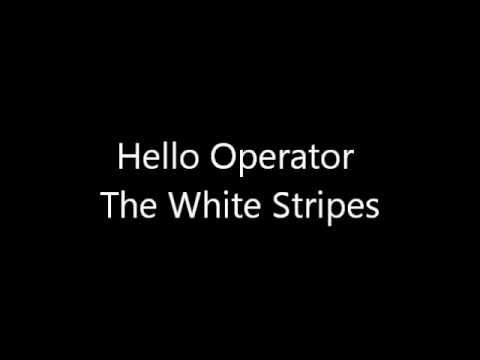 The White Stripes- Hello Operator
