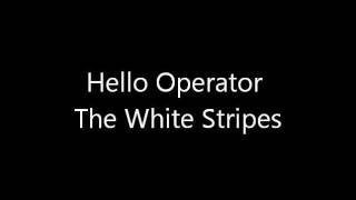 The White Stripes- Hello Operator