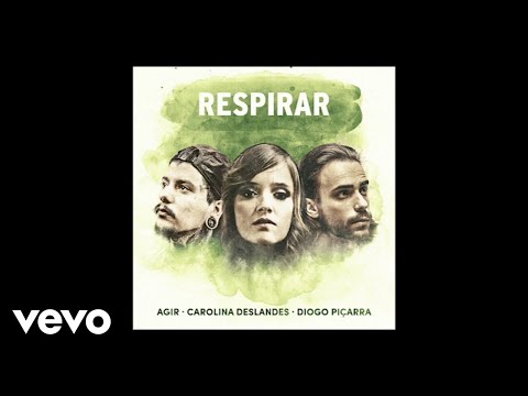 Agir, Carolina Deslandes, Diogo Piçarra - Respirar (Audio)