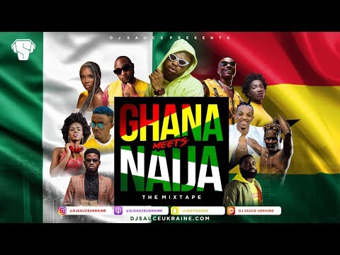 GHANA MEETS NAIJA 2018 AFROBEATS MIX - DJ SAUCE UKRAINE.