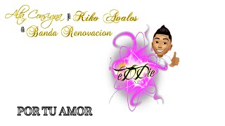 ALTA CONSIGNA FT KIKO AVALOS &amp; BANDA RENOVACION  -  POR TU AMOR