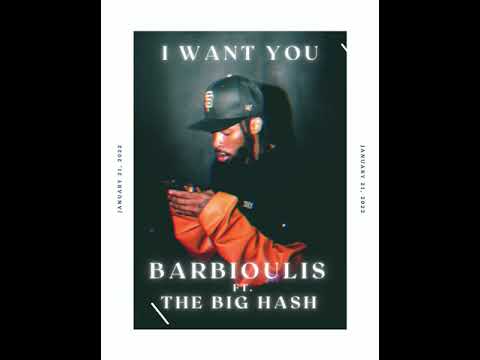 Barbioulis ft The Big Hash - I Want You