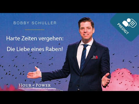 Harte Zeiten vergehen – Die Liebe eines Raben! - Predigt von Bobby Schuller
