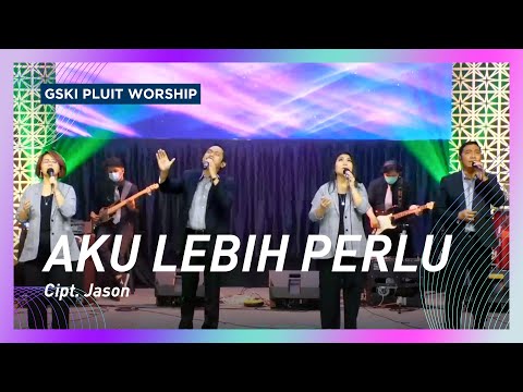 Aku Lebih Perlu | GSKI Pluit Worship