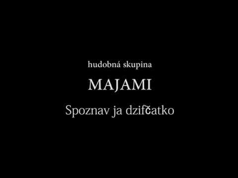 MAJAMI - Spoznav ja dzifčatko (autorská)