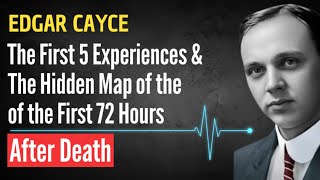 The First 5 Experiences & The Hidden Map of the First 72 Hours After Death | EDGAR CAYCE REVEALED