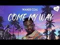 Wande Coal - Come My Way (Lyrics) | Songish