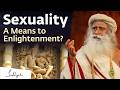 Can Sex Be Used To Raise Consciousness Sadhguru