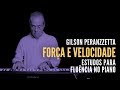 Força e velocidade | Fluência no piano com Gilson Peranzzetta