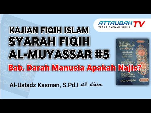 Kajian Islam (Pertemuan ke 5) Kitab Al Muyassar "Darah Manusia Apakah Najis?"- Ustadz Kasman, S.Pd.I