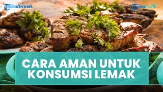 Bagaimana Cara Aman Konsumsi Lemak? Begini Penjelasannya Menurut Dokter Tan Shot Yen