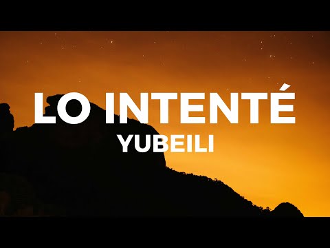 Yubeili - Lo Intenté (Letra/Lyrics) lo intente aunque te daba todo pa tí no era suficiente