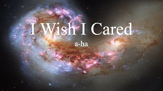 a-ha - I Wish I Cared (lyrics)