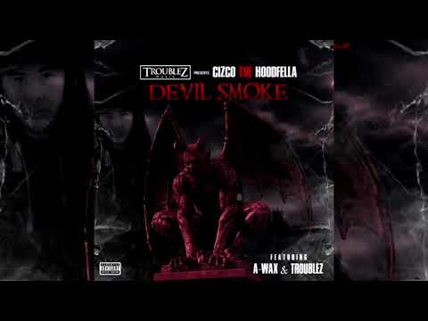 Cizco The Hoodfella x A-Wax x Troublez - Devil Smoke
